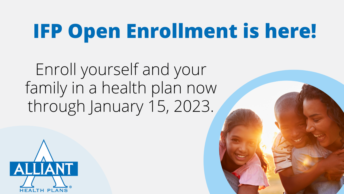 Individual Family Plan Open Enrollment is open until January 15, 2023.